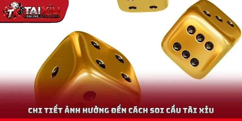 Chi tiết ảnh hưởng đến cách soi cầu tài xỉu