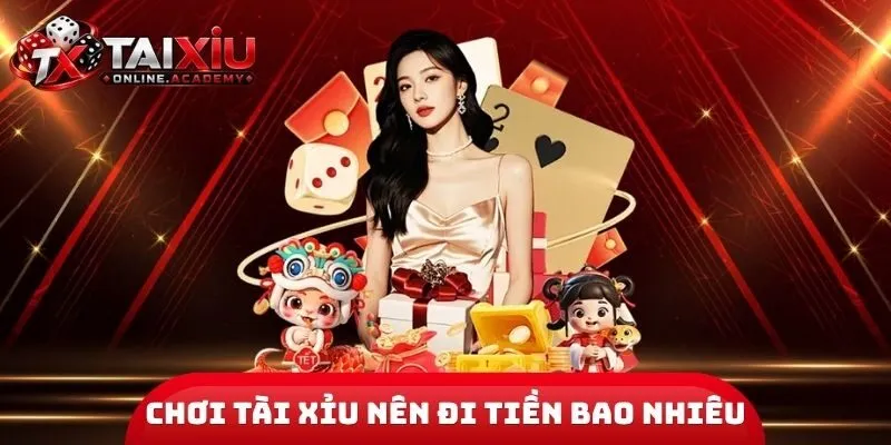 Chơi Tài Xỉu Nên Đi Tiền Bao Nhiêu