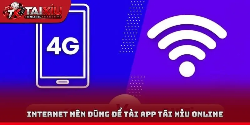 Internet nên dùng để tải App tài xỉu Online