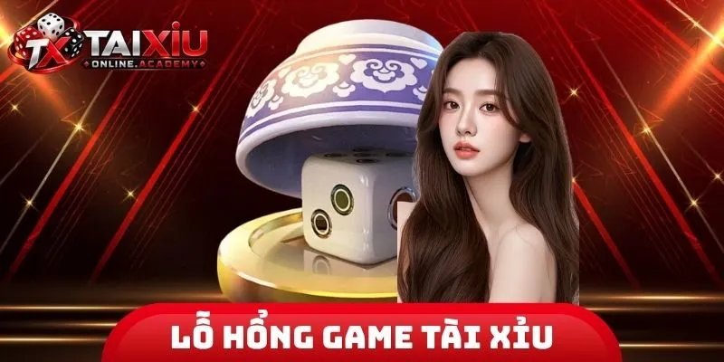 Lỗ Hổng Game Tài Xỉu