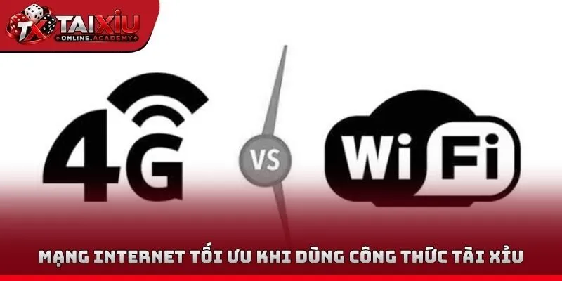 Mạng Internet tối ưu khi dùng công thức tài xỉu