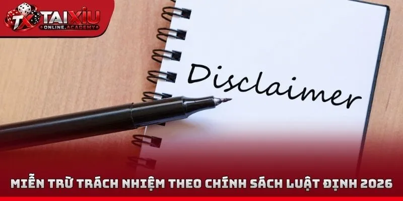 Miễn trừ trách nhiệm theo chính sách luật định 2026