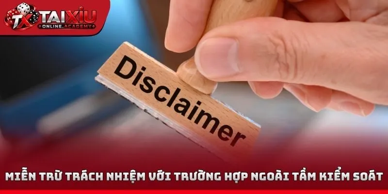 Miễn trừ trách nhiệm với trường hợp ngoài tầm kiểm soát