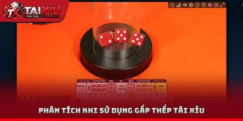 Phân tích khi sử dụng gấp thếp tài xỉu