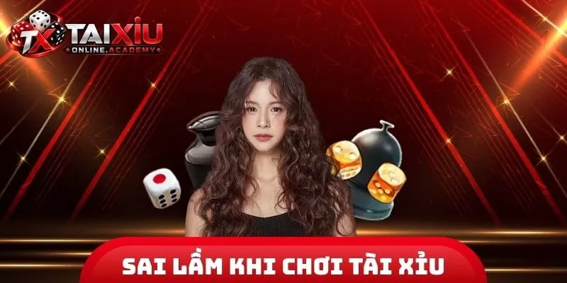 Sai Lầm Khi Chơi Tài Xỉu