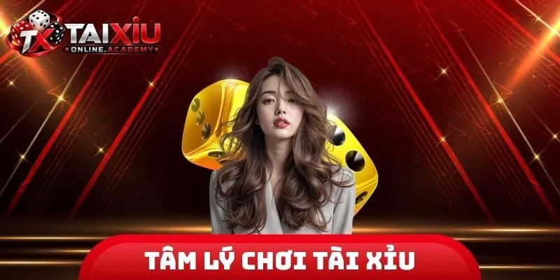 Tâm Lý Chơi Tài Xỉu