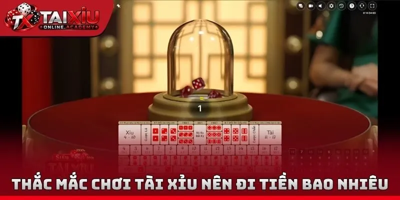 Thắc mắc chơi tài xỉu nên đi tiền bao nhiêu